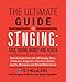 The Ultimate Guide to Singing: Gigs, Sound, Money and Health
