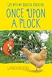 Once Upon a Flock: Life with My Soulful Chickens by 