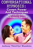 Conversational Hypnosis : Covert Power And Techniques: Igor Ledochowski Techniques Exposed