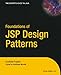 Foundations of JSP Design Patterns by Andrew Patzer