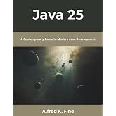 Java 25: A Contemporary Guide to Modern Java Development (The New Time Developers)