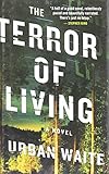 The Terror of Living: A Novel