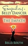 Escapades of a Belly Dancer Volume 1: The Empath by 