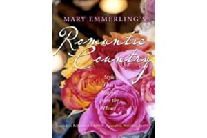 Mary Emmerling's Romantic Country: Style That's Straight from the Heart