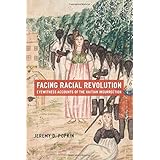 Facing Racial Revolution: Eyewitness Accounts of the Haitian Insurrection