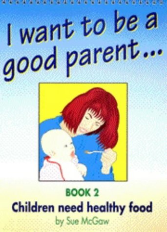 Children Need Healthy Food (I Want to be a Good Parent)
