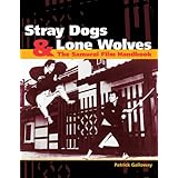 Stray Dogs & Lone Wolves: The Samurai Film Handbook