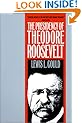 The Presidency of Theodore Roosevelt (American Presidency Series)