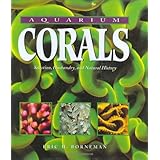 Aquarium Corals : Selection, Husbandry, and Natural History