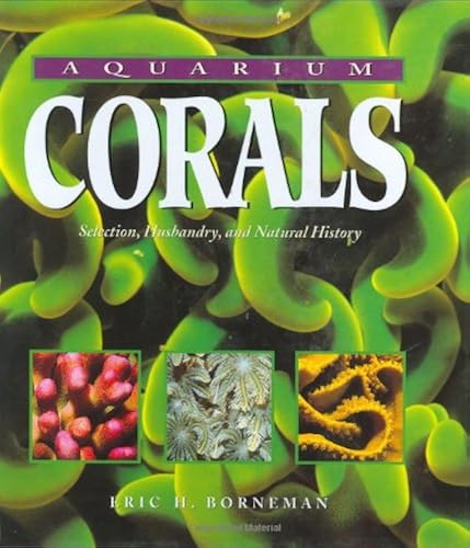 Download Aquarium Corals: Selection, Husbandry, and Natural History PDF