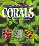 Aquarium Corals : Selection, Husbandry, and Natural