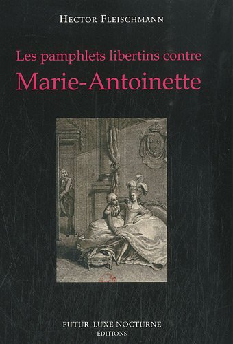 Les  pamphlets libertins contre Marie-Antoinette