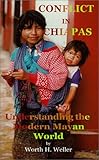 Conflict in Chiapas: Understanding the Modern Mayan World by 
