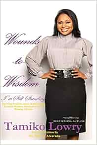 Amazon Com Wounds To Wisdom I M Still Standing 9780989472043 Tamiko Lowry Books
