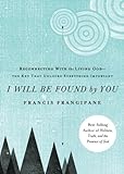 I Will Be Found By You by Francis Frangipane
