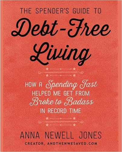 The Spender's Guide to Debt-Free Living: How a Spending Fast Helped Me Get from Broke to Badass in Record Time, by Anna Newell Jones The Spender's Guide to Debt-Free Living: How a Spending Fast Helped Me Get from Broke to Badass in Record Time, by Anna Newell Jones
