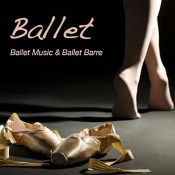 Ballet Ballet Music Ballet Barre Piano Music For Ballet Moves Ballet Workout And Ballet Warm Up Exercises Background Music For Ballet Classes By Ballet Piano On Amazon Music Amazon Com