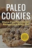 Paleo Cookies: Gluten-Free Paleo Cookie Recipes for a Paleo Diet by John Chatham