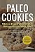 Paleo Cookies: Gluten-Free Paleo Cookie Recipes for a Paleo Diet by John Chatham