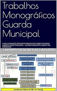 Livro Trabalhos Monográficos Guarda Municipal: O POLICIAMENTO OSTENSIVO PREVENTIVO COMO ATIVIDADE JURÍDICA CONSTITUCIONAL - GUARDA MUNICIPAL AGENTE DA CIDADANIA