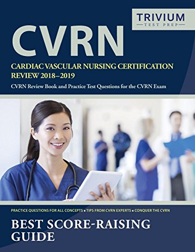 Cardiac Vascular Nursing Certification Review 2018-2019: CVRN Review Book and Practice Test Question