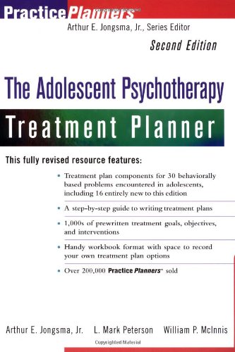 The Adolescent Psychotherapy Treatment Planner, 2nd Edition, by Arthur E. Jongsma Jr., L. Mark Peterson, William P. McInnis The Adolescent Psychotherapy Treatment Planner, 2nd Edition, by Arthur E. Jongsma Jr., L. Mark Peterson, William P. McInnis