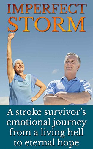 Imperfect Storm: A stroke survivor's emotional journey from a living hell to eternal hope