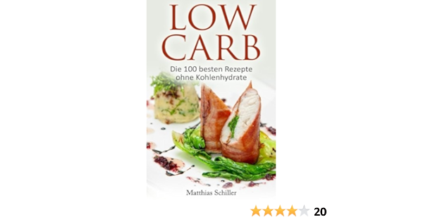 Low Carb Die 100 Besten Rezepte Ohne Kohlenhydrate German Edition Schiller Matthias 9781541154797 Amazon Com Books