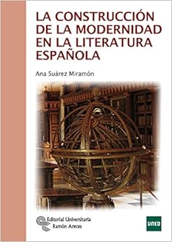La construcción de la modernidad en la literatura española (Manuales) (Spanish Edition) La construcción de la modernidad en la literatura española (Manuales) (Spanish Edition)
