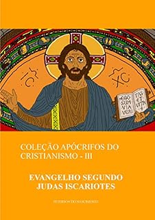 Livro Evangelho Segundo Judas Iscariotes (Coleção Apócrifos do Cristianismo Livro 3)