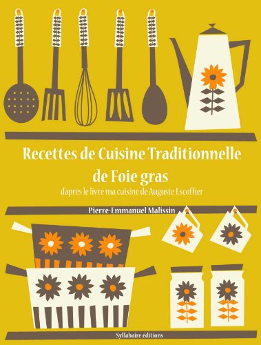 Recettes de Cuisine Traditionnelle de foie gras (Les recettes d'Auguste Escoffier t. 18) (French Edi by Auguste Escoffier
