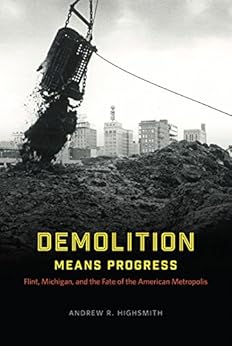 Amazon Com Demolition Means Progress Flint Michigan