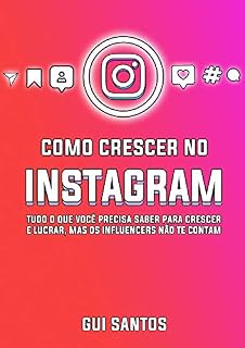Livro Como crescer no Instagram: Tudo o que você precisa saber para crescer e lucrar, mas os influencers não te contam