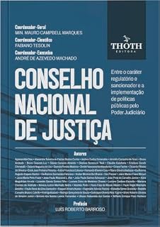Livro Conselho Nacional de Justiça: Entre o Caráter Regulatório e Sancionador e a Implementação de Políticas Públicas pelo Poder Judiciário