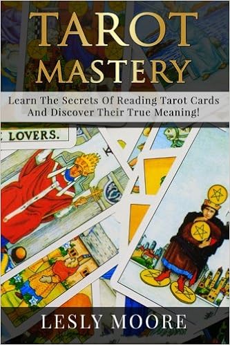 Tarot Mastery Learn The Secrets Of Reading Tarot Cards And Discover Their True Meaning Moore Lesley 9781515228707 Amazon Com Books