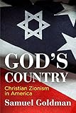 Samuel Goldman, "God’s Country: Christian Zionism in America" (U Pennsylvania Press, 2018)