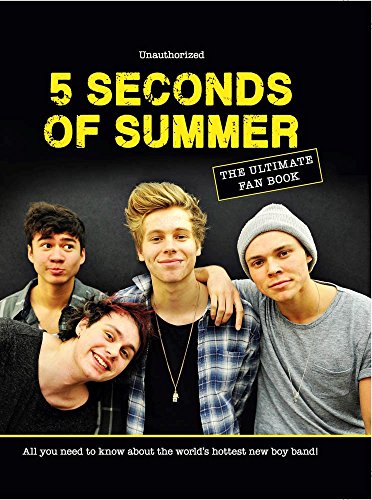 5 Seconds of Summer: The Ultimate Fan Book: All You Need to Know About the World's Hottest New Boy Band!