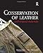 Conservation of Leather and Related Materials (Routledge Series in Conservation and Museology)