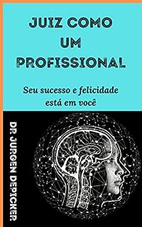 Livro JUIZ COMO UM PROFISSIONAL: Seu sucesso e felicidade está em você