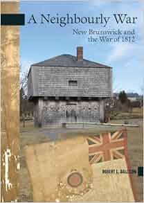 Amazon Com Neighbourly War New Brunswick And The War Of