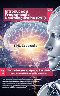 Livro Introdução à Programação Neurolinguistica v2: PNL Essencial - A Sua Jornada Completa pela PNL (PNL Mastery Series)