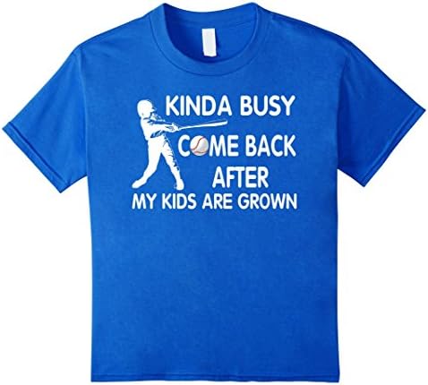 Kids Funny Kinda Busy Come Back After My Kids Are Grown T-Shirt 12 Royal Blue