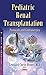 Pediatric Renal Transplantation: Protocols and Controversies (Renal and Urologic Disorders)