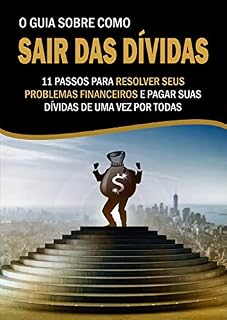 Livro Guia Como Sair Das Dividas: 11 Passos Para Resolver Seus Problemas Financeiros e Pagar Suas Dividas Uma Vez Por Todas