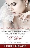 Mute Mail Order Bride Speaks The Words I Do For The Very First Time (Valentine Brides Book 2) by Terri Grace