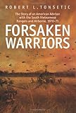 Forsaken Warriors: The Story of an American Advisor who Fought with the South Vietnamese Rangers and Airborne