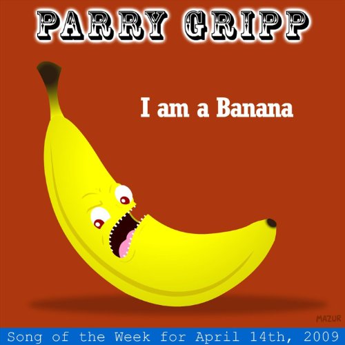I Am A Banana Parry Gripp Song of the Week for April 14, 2009 Single