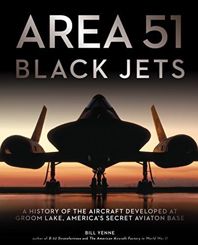 Area 51 - Black Jets: A History of the Aircraft Developed at Groom Lake, America's Secret Aviation Base Hardcover – March 15, 2014
