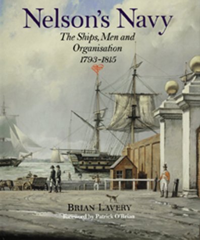 Nelson's Navy: The Ships, Men and Organization, 1793-1815 by Brian Lavery