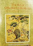 The Art of Oriental Embroidery: History, Aesthetics, and Techniques by